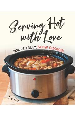 Coperta cărții 'Serving Hot with Love: Yours Truly, Slow Cooker - Ivy Hope'