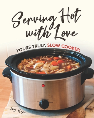 Coperta cărții 'Serving Hot with Love: Yours Truly, Slow Cooker - Ivy Hope'