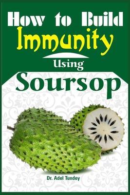 How to Build Immunity using Soursop - Adel Tundey