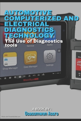 Automotive Computerized and Electrical Diagnostics Technology: The use of automotive diagnostic tools - Asoro Osasumwen