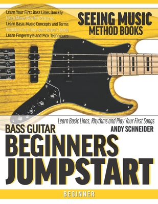 Bass Guitar Beginners Jumpstart: Learn Basic Lines, Rhythms and Play Your First Songs - Andy Schneider