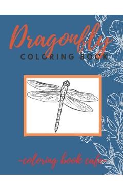 Coperta cărții 'Dragonfly Coloring Book: An Adult Coloring Book Featuring Magical Dragonflies and Beautiful Floral and Nature Patterns'