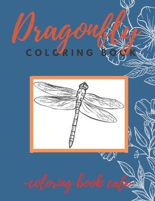 Dragonfly Coloring Book: An Adult Coloring Book Featuring Magical Dragonflies and Beautiful Floral and Nature Patterns for Stress Relief and Re - Karim El Ouaziry