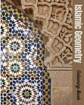 Islamic Geometry Colouring Book: Best special gift coloring book for adults and teenagers, drawings of Islamic art, 54 pages size 8