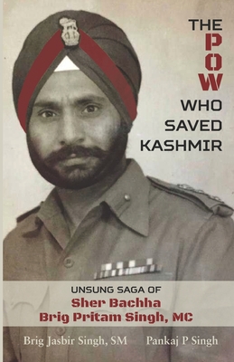 The POW Who Saved Kashmir: Unsung Saga of Sher Bachha Brig Pritam Singh, MC - Pankaj P. Singh