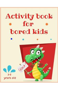Coperta cărții 'Activity book for bored kids: 3-5 years old: Lots of different activities including Mazes, recognizing Emotions,'