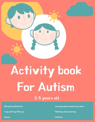 Activity book for Autism 3-5 years old: Lots of different activities including Mazes, recognizing Emotions, coloring, I spy, learning about animals, c - Elizabeth Bond