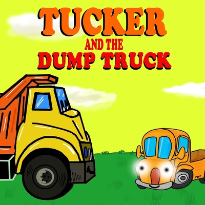 Tucker and the Dump Truck: Dump Truck Books for Toddlers - Truck Books for Toddlers Book Series - Book 4 - Oscar Franco