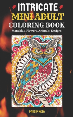 Intricate Mini Adult Coloring Book: Mandalas, Flowers, Animals, Designs: A Portable, Pocket Sized Small Coloring Book with Mandalas, Flowers, and Anim - Panzip Keza