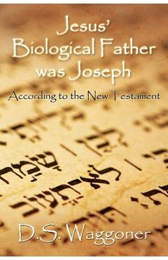 Coperta cărții 'Jesus' Biological Father was Joseph: According to the New Testament - Ds Waggoner'