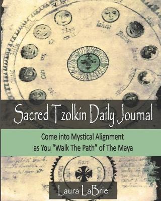 Sacred Tzolk'in Daily Planner: Come into Mystical Alignment as You Walk the Path of The Maya - Laura Labrie