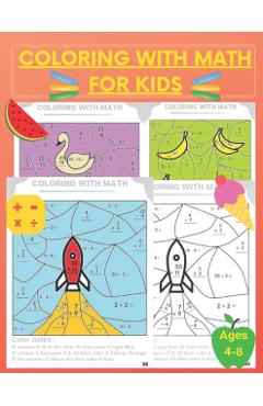 Coloring With Math for Kids: Practice Addition Multiplication Division Subtraction, Color by number, Activity Workbook ages 4 - 8, grades 1 -3 - Learning Hub Publishing
