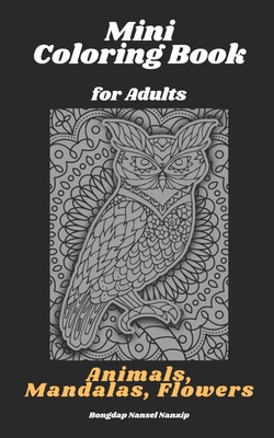 Mini Coloring Book for Adults: Animals, Mandalas, Flowers: Pocket Sized, Small and Portable Coloring Book with Mandalas, Flowers, and Animals designe - Bongdap Nansel Nanzip
