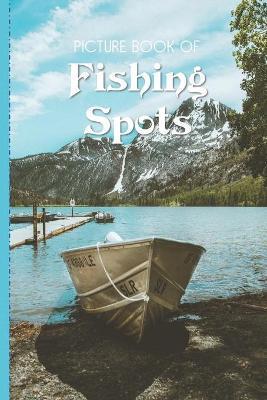 Picture Book Of Fishing Spots: Large Print Book For Seniors with Dementia or Alzheimer's - Old Church Lane Books