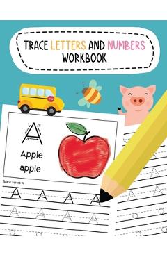 Coperta cărții 'Trace Letters and Numbers Workbook: Learn To Write Alphabet A-Z (Uppercase and Lowercase) and Number 1-10 Writing'