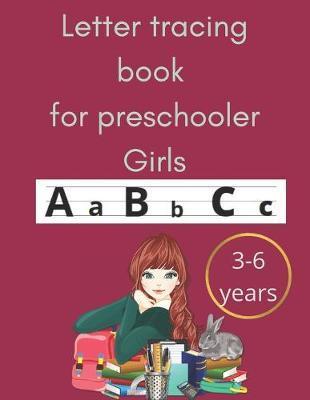 Letter tracing book for preschooler girls 3-6 years: an amazing book for toodlers and preschooler girls and primary school for tracing letters practic - Helen Fish's Publishings