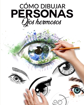 Cómo Dibujar Personas Ojos Hermosos: La guia paso a paso para hacer ojos realistas y magnificos para todos tus dibujos, dale vida a tus creaciones des - Ilustraciones Meru