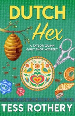 Coperta cărții 'Dutch Hex: A Taylor Quinn Quilt Shop Mystery - Tess Rothery'