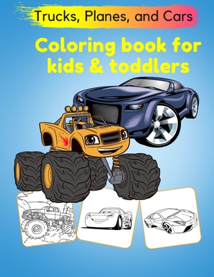 Trucks, Planes, and Cars Coloring Book for kids toddlers: Cars Activity Book for toddlers coloring books for kids ages 4-8 and 6-12 Cool Cars And Vehi - Richard Learning For Kids