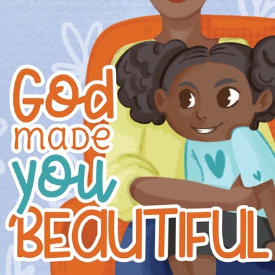 Coperta cărții 'God Made You Beautiful: A Great Bedtime Story For Children - K. S. Horne'