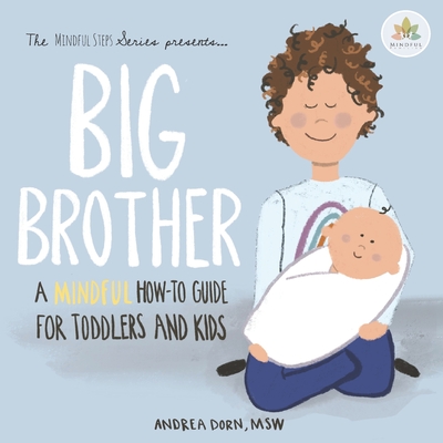 Big Brother: a mindful how-to guide for toddlers and kids - Andrea M. Dorn