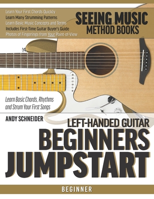 Left-Handed Guitar Beginners Jumpstart: Learn Basic Chords, Rhythms and Strum Your First Songs - Andy Schneider