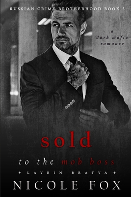 Sold to the Mob Boss (Lavrin Bratva): A Dark Mafia Romance - Nicole Fox
