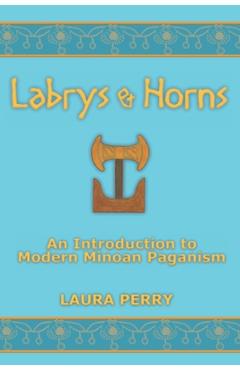 Coperta cărții 'Labrys and Horns: An Introduction to Modern Minoan Paganism - Laura Perry'