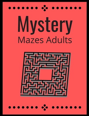 Mystery Mazes: ADULTS Maze Workbook For Adults Puzzle Activity Book - Lisa Publisher