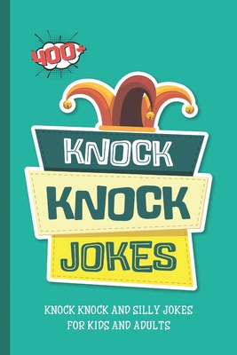 Knock Knock Jokes. 400+ Knock Knock and Silly Jokes For Kids And Adults.: Funniest Clean Kid-friendly Jokes. - Qirimli Bala