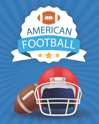 American Football: Coloring Book - A Coloring and Activity Book for Girls and Boys ( Teams - Players - Logos and More ) - American Football For Publishing