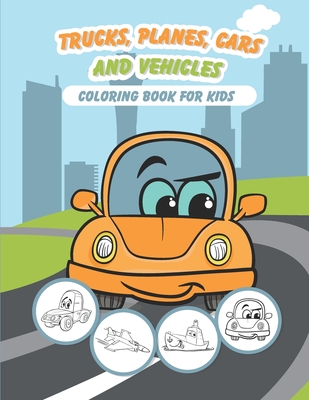 Trucks, Planes, Cars and Vehicles Coloring Book For Kids: 43 Unique Coloring Pages Gifts for Boys, Girls Arts and Crafts for Kids & Toddlers ages 2-4 - Rainbow Coloring