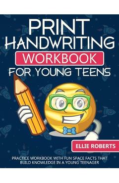 Coperta cărții 'Print Handwriting Workbook for Young Teens: Practice Workbook with Fun Space Facts that Build Knowledge in a Young'