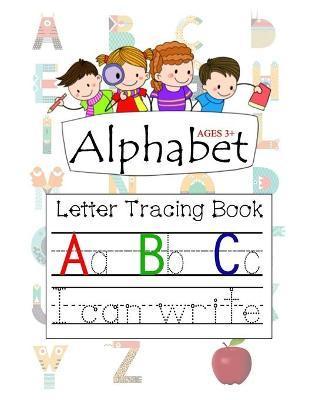 Alphabet Ages 3+ Letter Tracing Book A B C: Letter Tracing with Preschool Alphabet Practice Handwriting Activity Workbook for Kindergarten and Kids Ag - Rs Color Press House