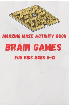 Coperta cărții 'Amazing Maze activity book brain games For Kids Ages 8-12: 6 x 9 inche (15.24 x 22.86 cm) brain games - Maze Brain'