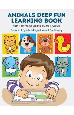 Coperta cărții 'Animals Deep Fun Learning Book for Kids with Jumbo Flash Cards. Spanish English Bilingual Visual Dictionary: My'