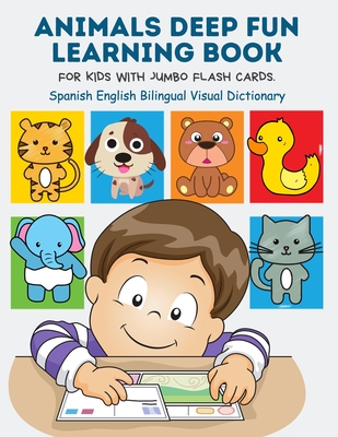 Animals Deep Fun Learning Book for Kids with Jumbo Flash Cards. Spanish English Bilingual Visual Dictionary: My Childrens learn flashcards alphabet tr - Kinder Builder Publishing