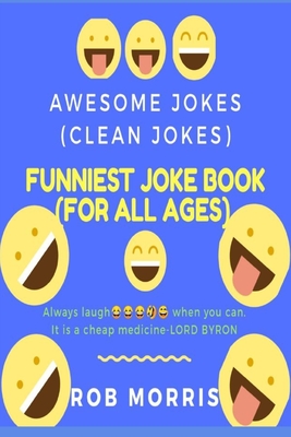 Funniest Joke Book (for All Ages): Awesome Jokes, Clean Joke, Dad Joke - Rob Morris