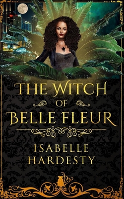The Witch of Belle Fleur: YA Fantasy - Isabelle Hardesty