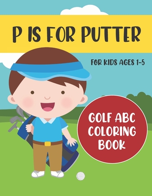 P is for Putter: Golf ABC Coloring Book for Kids Ages 1-5 - Tweedy Press