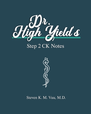 Dr. High Yield's Step 2 CK Notes - Steven Vuu