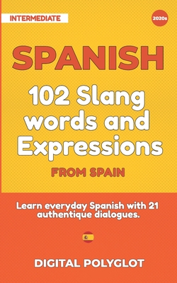 102 Slang and Curse Words in Spanish from Spain: Learn the 102 most-used Slang and Curse words in Spanish from Spain with 21 real-life dialogues - Digital Polyglot