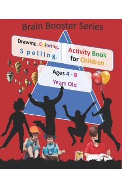 Coperta cărții 'Drawing Coloring Spelling Activity Book for Children Ages 4 - 8 Years Old ( Brain Booster Series): Art and Language'