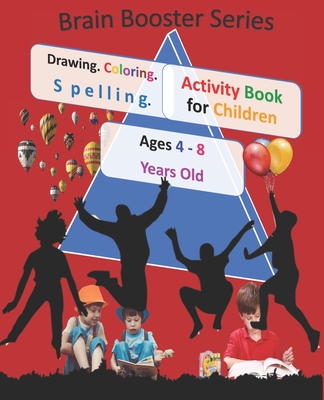 Drawing Coloring Spelling Activity Book for Children Ages 4 - 8 Years Old ( Brain Booster Series): Art and Language Activities for Creative Kids - Leo Davis