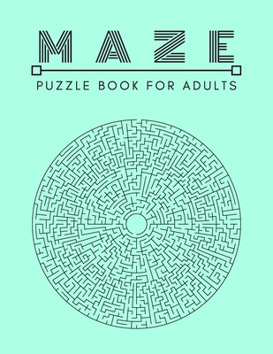 Maze Puzzle Book: For Adults Activity workbook for Girls Boys, 100 Moderate to Challenging Puzzles. - Lisa Publisher