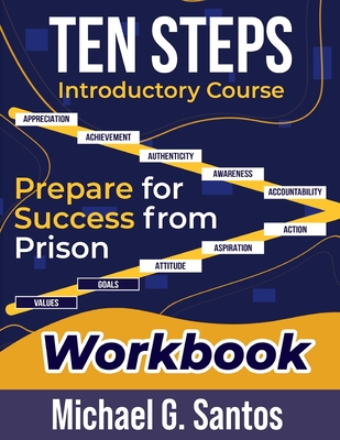 Ten Steps to Prepare for Success from Jail or Prison: Straight-A Guide Introductory Course - Michael Santos