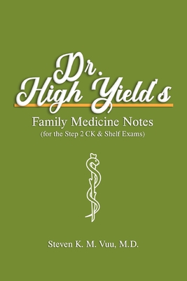 Dr. High Yield's Family Medicine Notes (for the Step 2 CK & Shelf Exams) - Steven Vuu