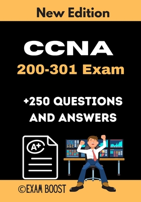 CCNA 200-301 Exam +250 Questions and Answers: Actual Exam to prepare for CCNA Certification - Exam Boost