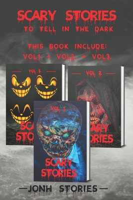 Scary stories to tell in the dark: scary tales collection. horror short stories for kids, teens and adults of all ages (Vol 1-2-3) - Jonh Stories