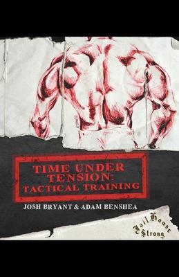 Time Under Tension: Tactical Training - Adam Benshea